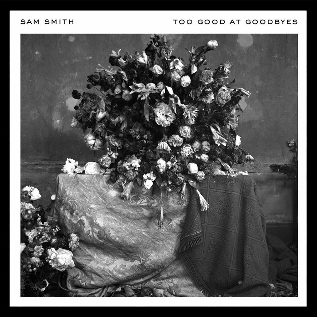Too Good At Goodbyes by Sam Smith